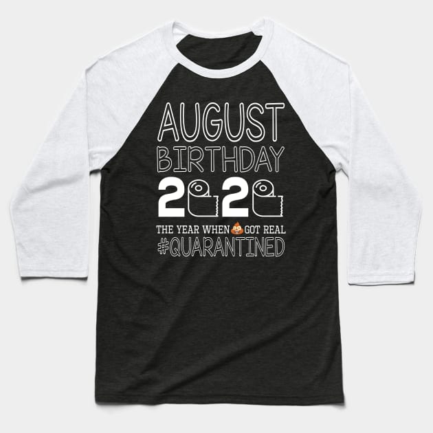 August Birthday 2020 With Toilet Paper The Year When Poop Shit Got Real Quarantined Happy Baseball T-Shirt by bakhanh123